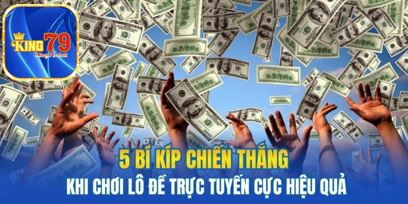 5 bí kíp chiến thắng khi chơi lô đề trực tuyến cực hiệu quả