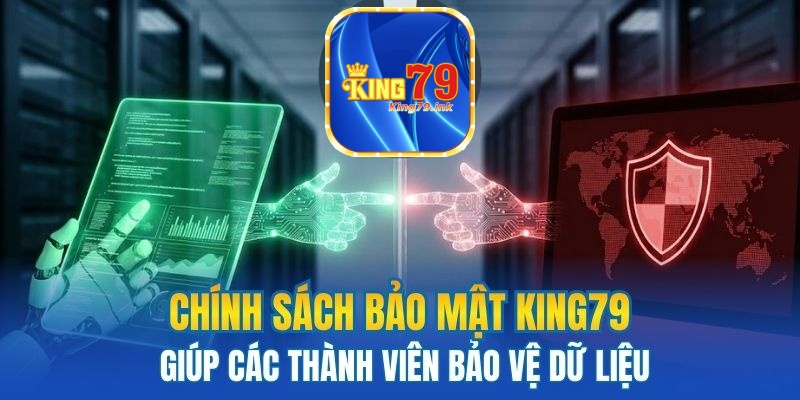 Chính sách bảo mật King79 giúp các thành viên bảo vệ dữ liệu