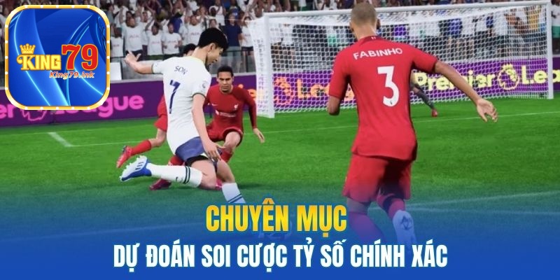 Chuyên mục dự đoán soi cược tỷ số chính xác
