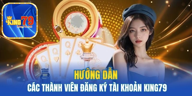 Hướng dẫn đăng ký tài khoản King79